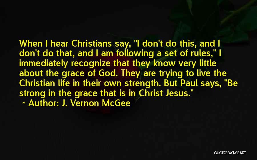J. Vernon McGee Quotes: When I Hear Christians Say, I Don't Do This, And I Don't Do That, And I Am Following A Set