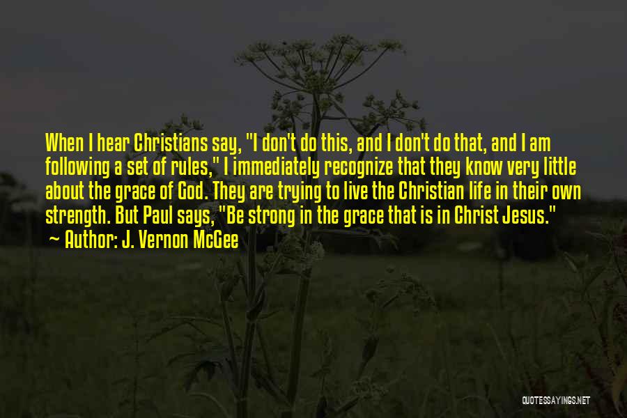 J. Vernon McGee Quotes: When I Hear Christians Say, I Don't Do This, And I Don't Do That, And I Am Following A Set