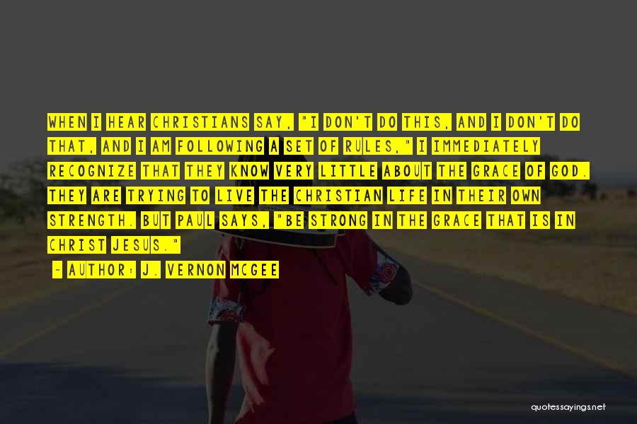 J. Vernon McGee Quotes: When I Hear Christians Say, I Don't Do This, And I Don't Do That, And I Am Following A Set