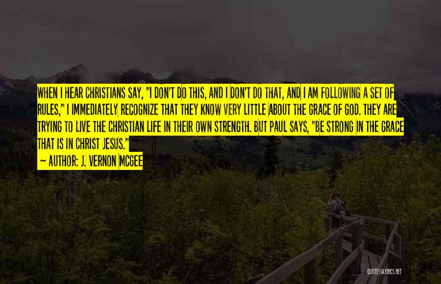 J. Vernon McGee Quotes: When I Hear Christians Say, I Don't Do This, And I Don't Do That, And I Am Following A Set