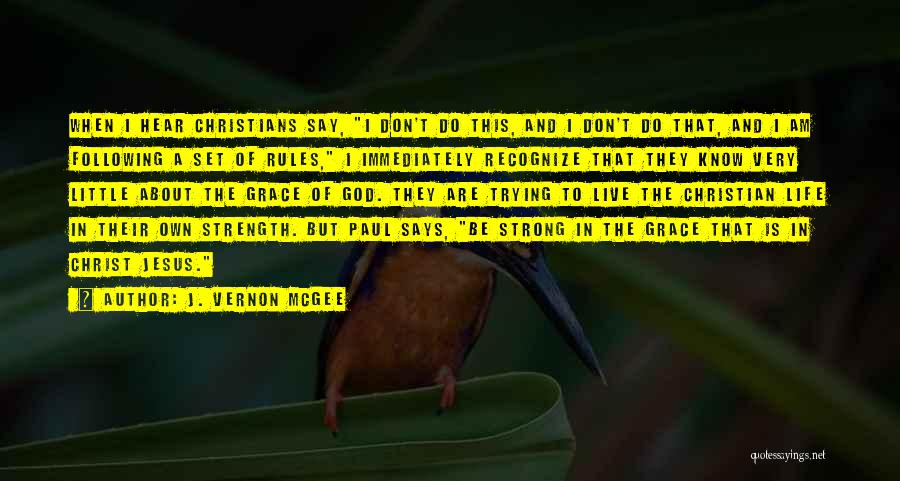 J. Vernon McGee Quotes: When I Hear Christians Say, I Don't Do This, And I Don't Do That, And I Am Following A Set