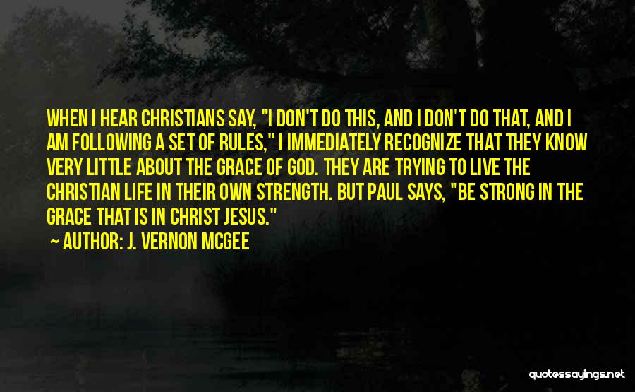J. Vernon McGee Quotes: When I Hear Christians Say, I Don't Do This, And I Don't Do That, And I Am Following A Set