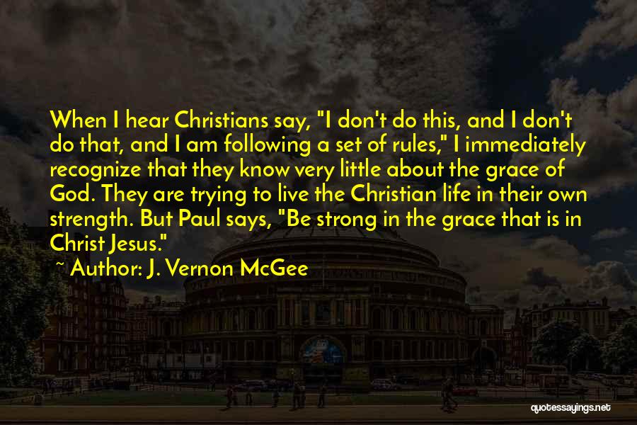 J. Vernon McGee Quotes: When I Hear Christians Say, I Don't Do This, And I Don't Do That, And I Am Following A Set
