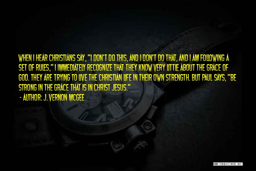 J. Vernon McGee Quotes: When I Hear Christians Say, I Don't Do This, And I Don't Do That, And I Am Following A Set