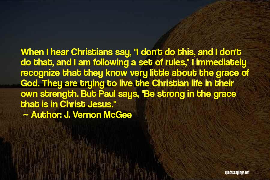 J. Vernon McGee Quotes: When I Hear Christians Say, I Don't Do This, And I Don't Do That, And I Am Following A Set