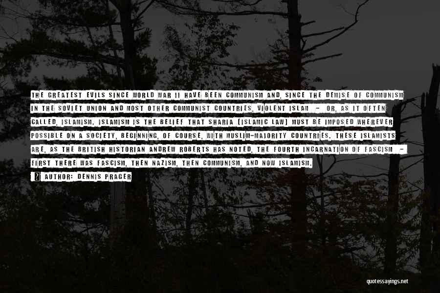 Dennis Prager Quotes: The Greatest Evils Since World War Ii Have Been Communism And, Since The Demise Of Communism In The Soviet Union