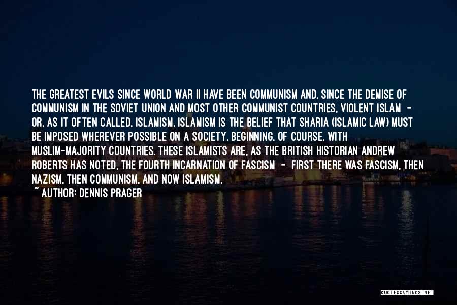 Dennis Prager Quotes: The Greatest Evils Since World War Ii Have Been Communism And, Since The Demise Of Communism In The Soviet Union