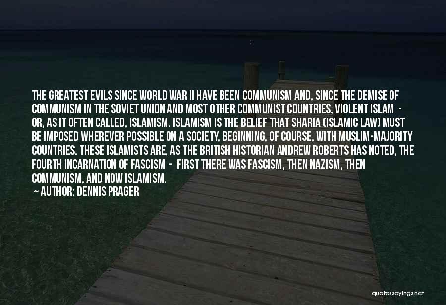 Dennis Prager Quotes: The Greatest Evils Since World War Ii Have Been Communism And, Since The Demise Of Communism In The Soviet Union