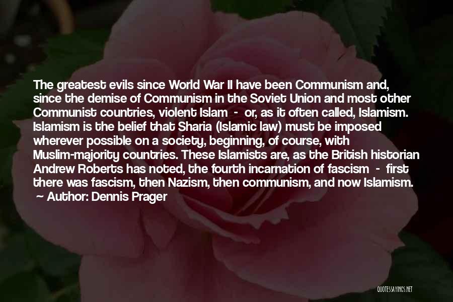 Dennis Prager Quotes: The Greatest Evils Since World War Ii Have Been Communism And, Since The Demise Of Communism In The Soviet Union