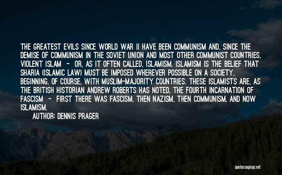 Dennis Prager Quotes: The Greatest Evils Since World War Ii Have Been Communism And, Since The Demise Of Communism In The Soviet Union