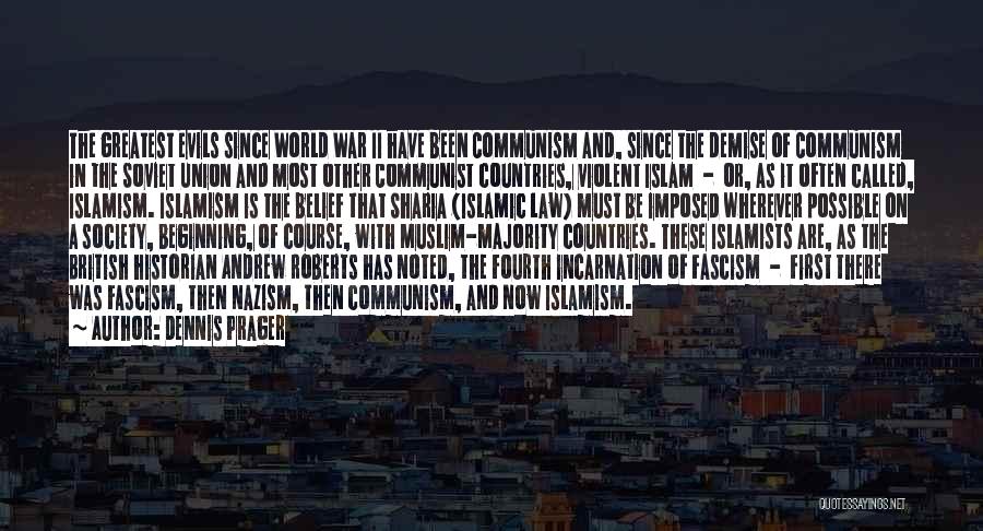 Dennis Prager Quotes: The Greatest Evils Since World War Ii Have Been Communism And, Since The Demise Of Communism In The Soviet Union