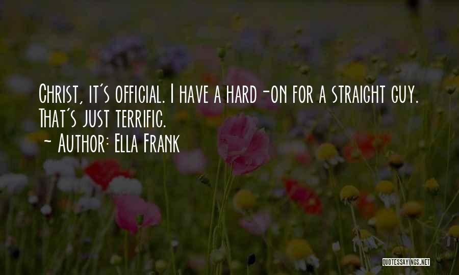 Ella Frank Quotes: Christ, It's Official. I Have A Hard-on For A Straight Guy. That's Just Terrific.