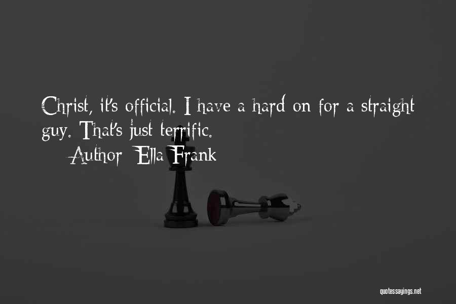 Ella Frank Quotes: Christ, It's Official. I Have A Hard-on For A Straight Guy. That's Just Terrific.