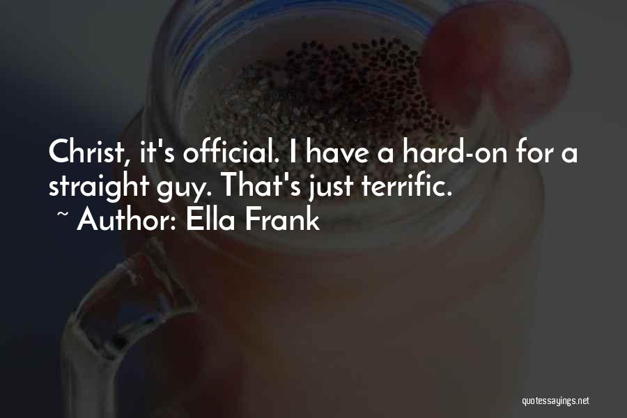 Ella Frank Quotes: Christ, It's Official. I Have A Hard-on For A Straight Guy. That's Just Terrific.