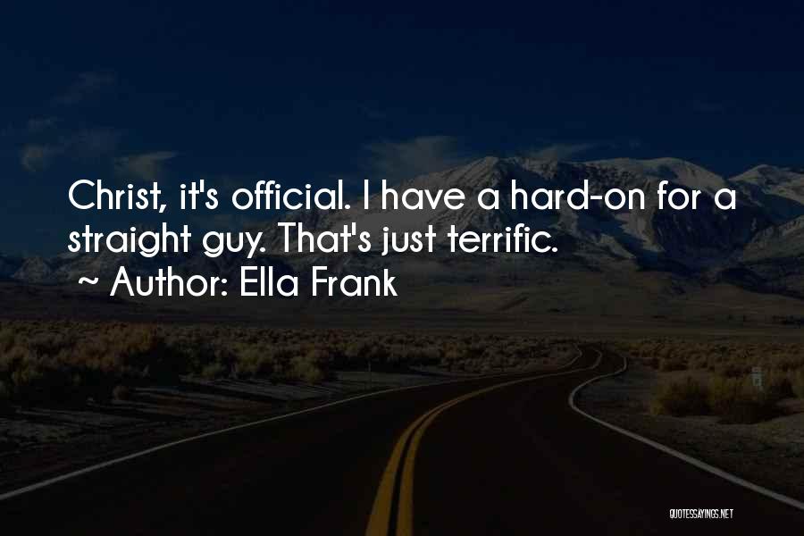 Ella Frank Quotes: Christ, It's Official. I Have A Hard-on For A Straight Guy. That's Just Terrific.