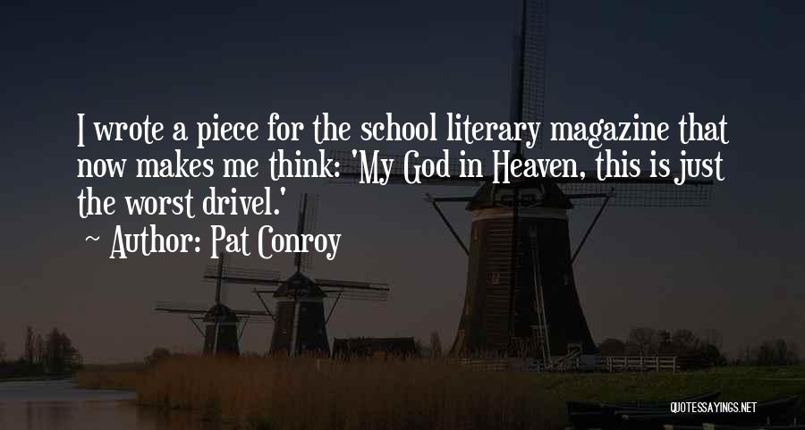 Pat Conroy Quotes: I Wrote A Piece For The School Literary Magazine That Now Makes Me Think: 'my God In Heaven, This Is