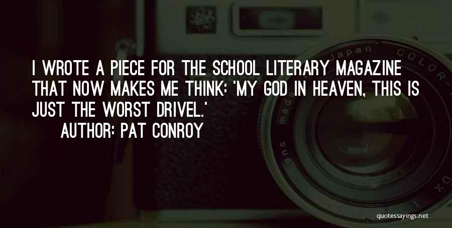 Pat Conroy Quotes: I Wrote A Piece For The School Literary Magazine That Now Makes Me Think: 'my God In Heaven, This Is