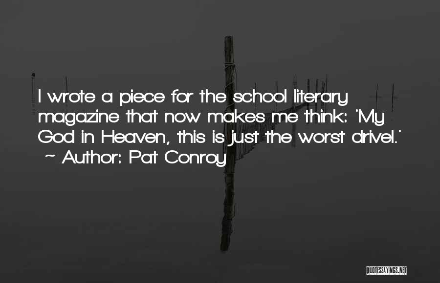 Pat Conroy Quotes: I Wrote A Piece For The School Literary Magazine That Now Makes Me Think: 'my God In Heaven, This Is