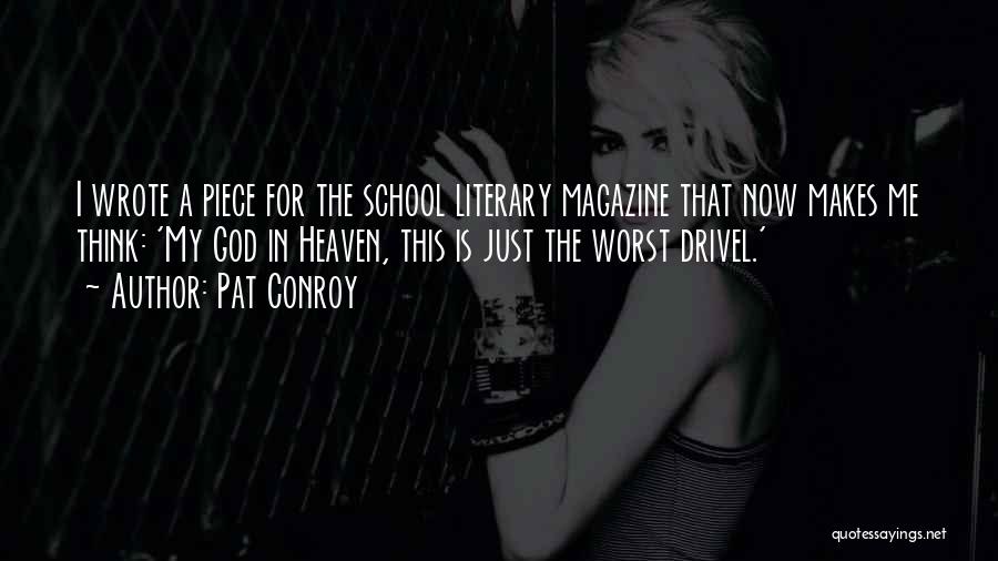 Pat Conroy Quotes: I Wrote A Piece For The School Literary Magazine That Now Makes Me Think: 'my God In Heaven, This Is