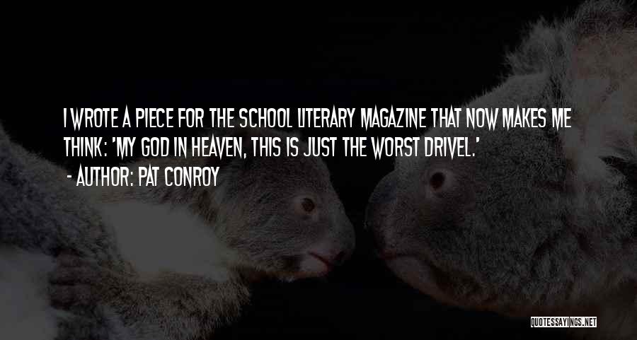 Pat Conroy Quotes: I Wrote A Piece For The School Literary Magazine That Now Makes Me Think: 'my God In Heaven, This Is