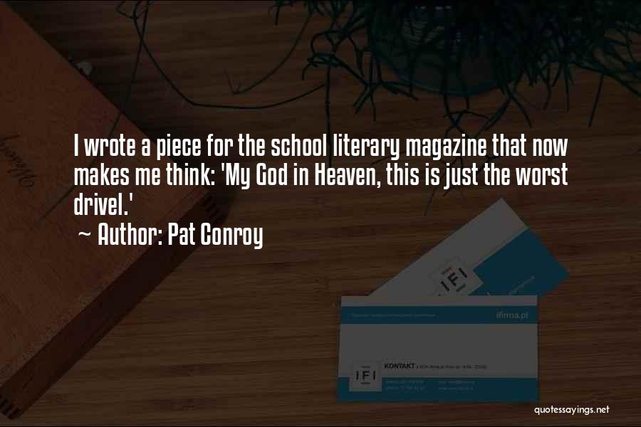 Pat Conroy Quotes: I Wrote A Piece For The School Literary Magazine That Now Makes Me Think: 'my God In Heaven, This Is