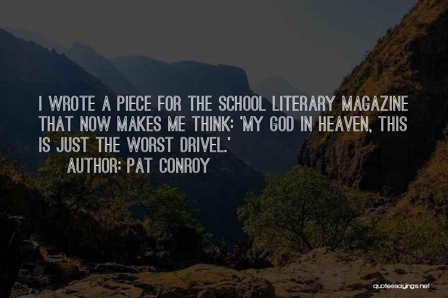 Pat Conroy Quotes: I Wrote A Piece For The School Literary Magazine That Now Makes Me Think: 'my God In Heaven, This Is