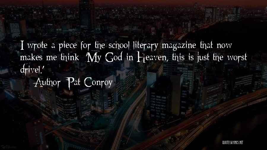 Pat Conroy Quotes: I Wrote A Piece For The School Literary Magazine That Now Makes Me Think: 'my God In Heaven, This Is
