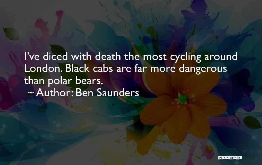 Ben Saunders Quotes: I've Diced With Death The Most Cycling Around London. Black Cabs Are Far More Dangerous Than Polar Bears.
