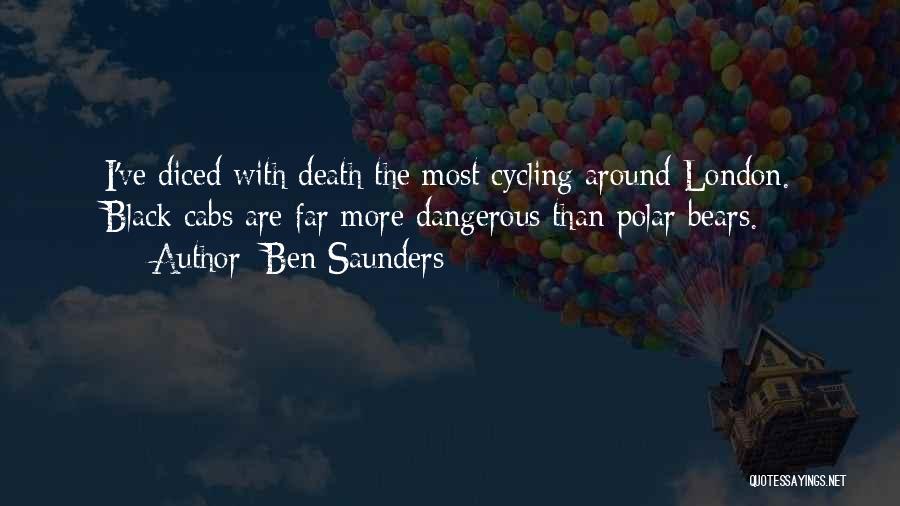 Ben Saunders Quotes: I've Diced With Death The Most Cycling Around London. Black Cabs Are Far More Dangerous Than Polar Bears.