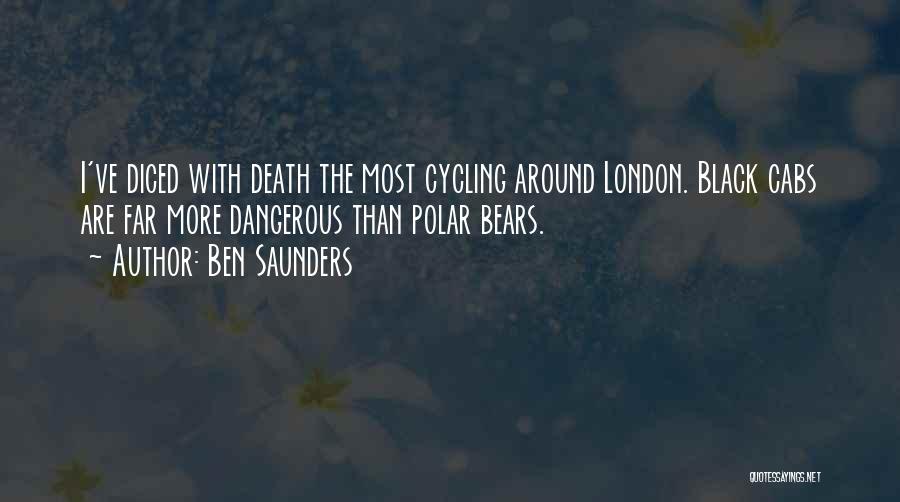 Ben Saunders Quotes: I've Diced With Death The Most Cycling Around London. Black Cabs Are Far More Dangerous Than Polar Bears.