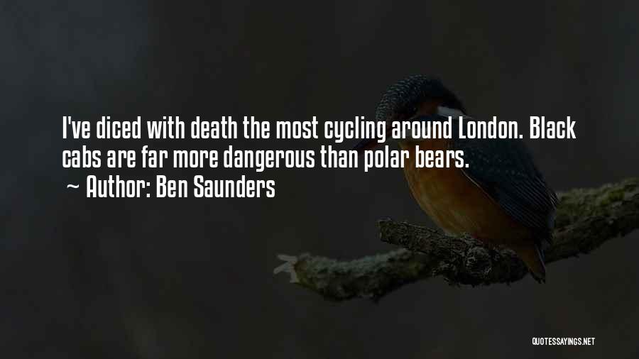 Ben Saunders Quotes: I've Diced With Death The Most Cycling Around London. Black Cabs Are Far More Dangerous Than Polar Bears.