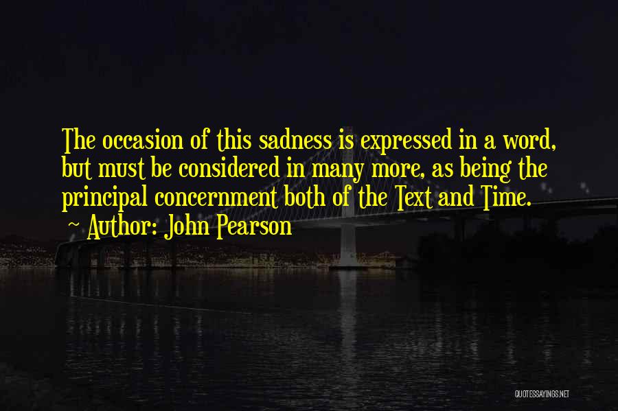 John Pearson Quotes: The Occasion Of This Sadness Is Expressed In A Word, But Must Be Considered In Many More, As Being The