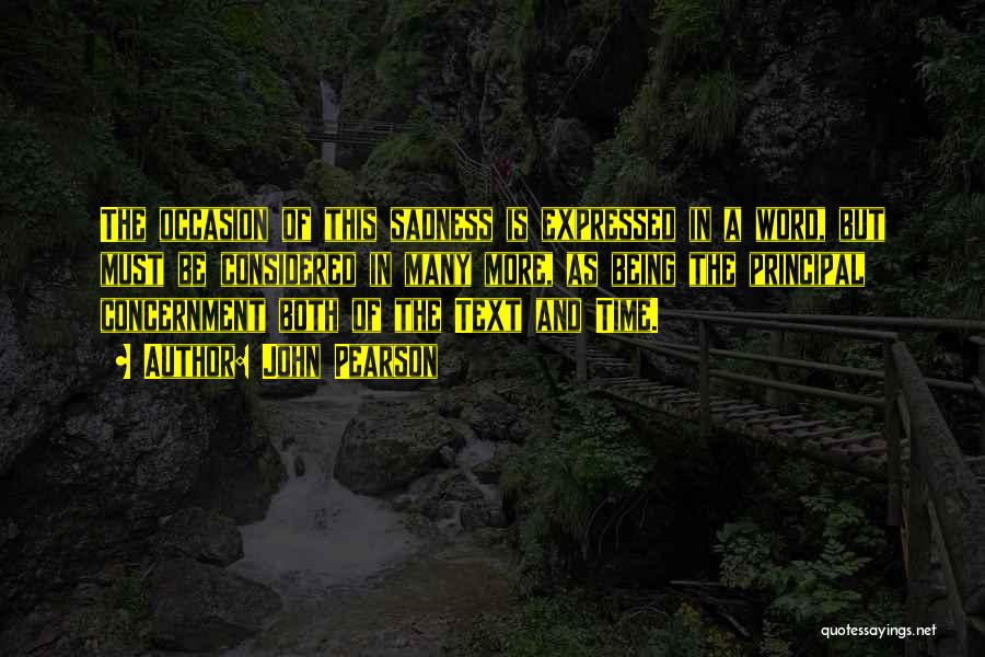 John Pearson Quotes: The Occasion Of This Sadness Is Expressed In A Word, But Must Be Considered In Many More, As Being The