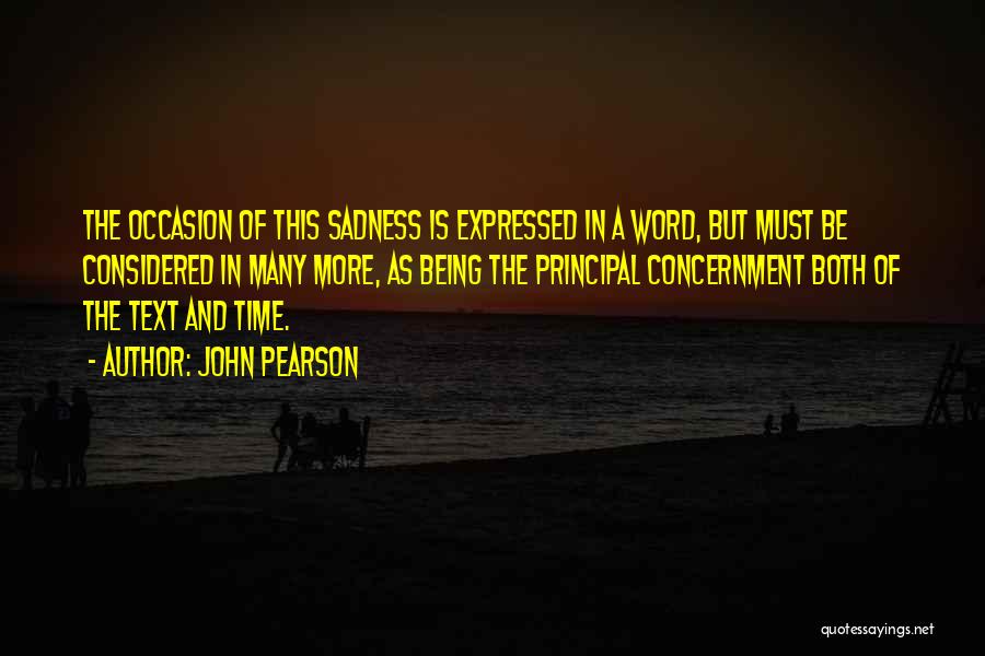 John Pearson Quotes: The Occasion Of This Sadness Is Expressed In A Word, But Must Be Considered In Many More, As Being The