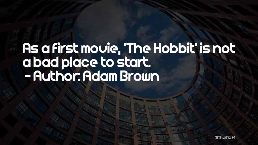 Adam Brown Quotes: As A First Movie, 'the Hobbit' Is Not A Bad Place To Start.