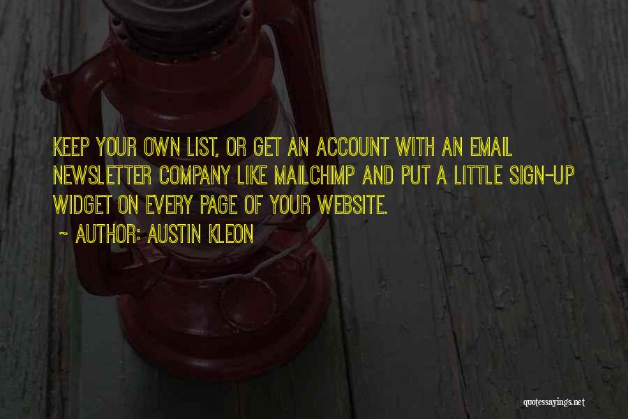 Austin Kleon Quotes: Keep Your Own List, Or Get An Account With An Email Newsletter Company Like Mailchimp And Put A Little Sign-up