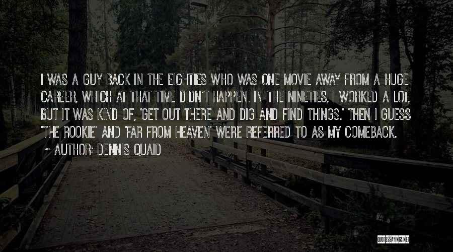 Dennis Quaid Quotes: I Was A Guy Back In The Eighties Who Was One Movie Away From A Huge Career, Which At That