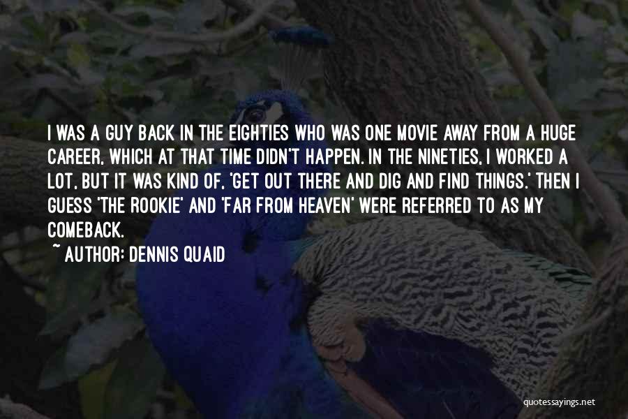 Dennis Quaid Quotes: I Was A Guy Back In The Eighties Who Was One Movie Away From A Huge Career, Which At That