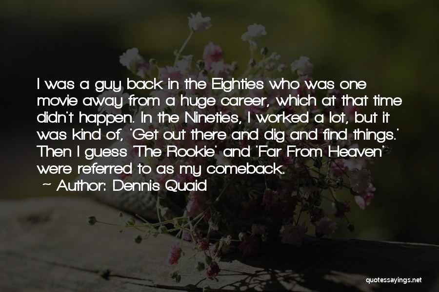 Dennis Quaid Quotes: I Was A Guy Back In The Eighties Who Was One Movie Away From A Huge Career, Which At That