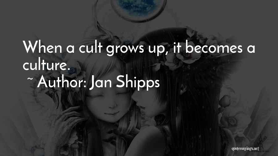 Jan Shipps Quotes: When A Cult Grows Up, It Becomes A Culture.
