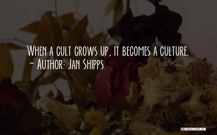 Jan Shipps Quotes: When A Cult Grows Up, It Becomes A Culture.