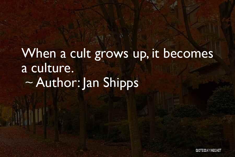 Jan Shipps Quotes: When A Cult Grows Up, It Becomes A Culture.