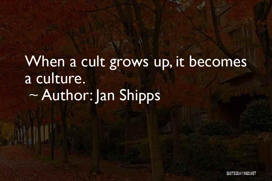 Jan Shipps Quotes: When A Cult Grows Up, It Becomes A Culture.