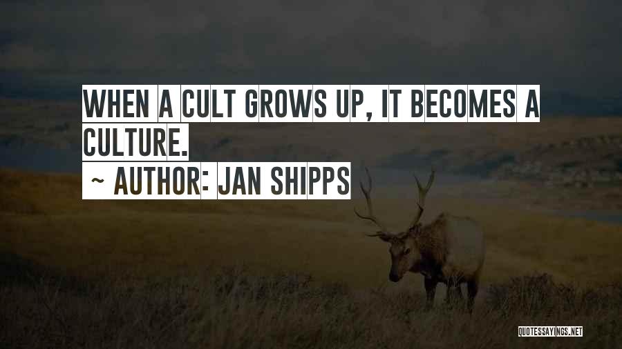 Jan Shipps Quotes: When A Cult Grows Up, It Becomes A Culture.