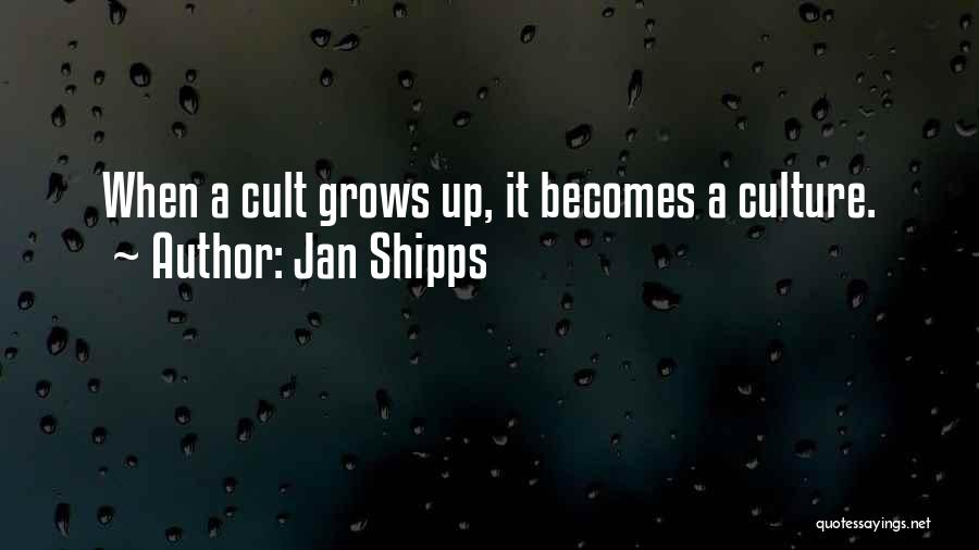 Jan Shipps Quotes: When A Cult Grows Up, It Becomes A Culture.