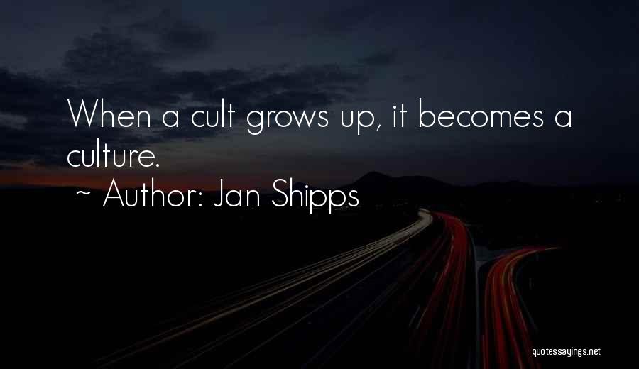 Jan Shipps Quotes: When A Cult Grows Up, It Becomes A Culture.