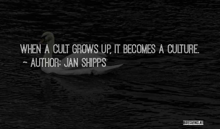 Jan Shipps Quotes: When A Cult Grows Up, It Becomes A Culture.