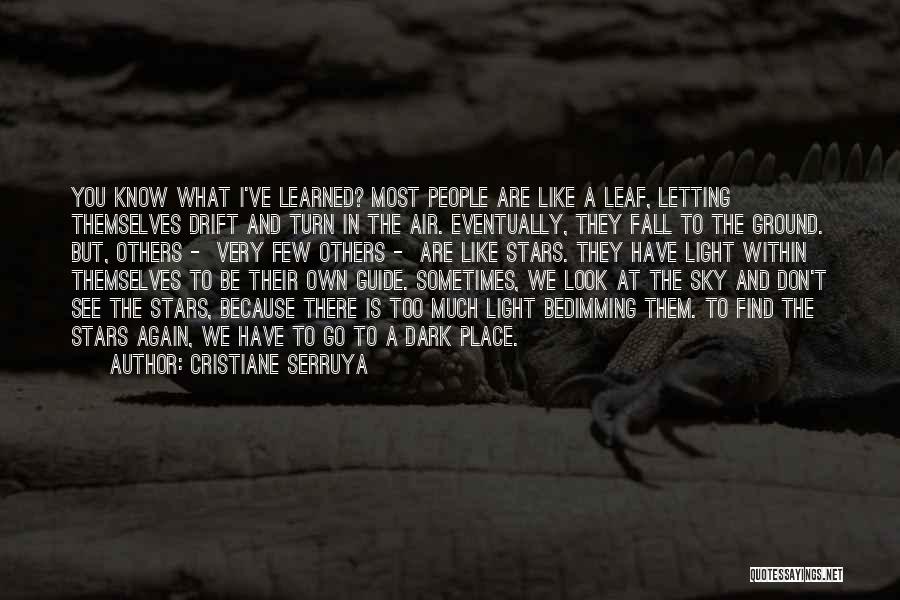 Cristiane Serruya Quotes: You Know What I've Learned? Most People Are Like A Leaf, Letting Themselves Drift And Turn In The Air. Eventually,