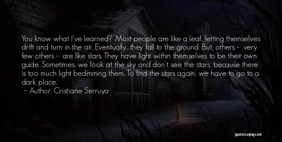 Cristiane Serruya Quotes: You Know What I've Learned? Most People Are Like A Leaf, Letting Themselves Drift And Turn In The Air. Eventually,