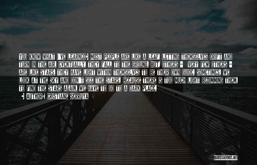 Cristiane Serruya Quotes: You Know What I've Learned? Most People Are Like A Leaf, Letting Themselves Drift And Turn In The Air. Eventually,